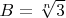 $B=\sqrt[n]{3}$