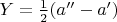 $Y=\frac{1}{2}(a''-a')$