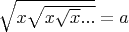 $\sqrt{x\sqrt{x\sqrt{x}...}}=a$