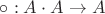 $\circ :A \cdot A \to A$