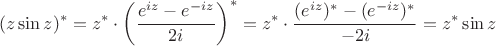 $$(z \sin z)^* = z^* \cdot \left(\frac {e^{iz} - e^{-iz}}{2i}\right)^* =z^* \cdot \frac {(e^{iz})^* - (e^{-iz})^*} {-2i} = z^* \sin z$$