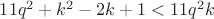 $11q^2+k^2-2k+1<11q^2k$