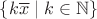 $\{k\overline x\mid k\in {\mathbb N}\}$