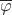 $\overline\varphi$