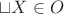 $\sqcup X \in O$
