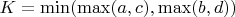 $K = \min(\max(a, c), \max(b, d))$