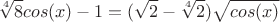 $$\sqrt[4]{8}cos(x) - 1 = (\sqrt{2}-\sqrt[4]{2})\sqrt{cos(x)}$$