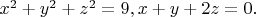 $x^2+y^2+z^2=9, x+y+2z=0.$