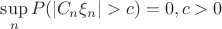$\sup\limits_{n} P(|C_n\xi_n|>c) =0,c>0 $