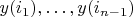 $y(i_1),\ldots,y(i_{n-1})$
