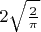 $2\sqrt{\frac{2}{\pi}}$