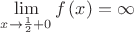 $\lim\limits_{x \rightarrow \frac{1}{2} + 0} f \left( x \right)= \infty$