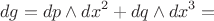 $$dg=dp \wedge dx^2+dq \wedge dx^3=$$