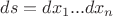 $ds=dx_1...dx_n$