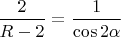 $\dfrac{2}{R-2}=\dfrac{1}{\cos 2\alpha}$