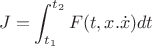 $$
J = \int_{t_1}^{t_2} F(t,x.\dot x) dt
$$