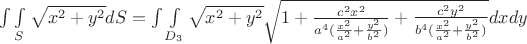 $\int\limits \int\limits_{S} \sqrt{x^{2}+y^{2}}dS = \int\limits \int\limits_{D_{3}} \sqrt{x^{2}+y^{2}} \sqrt{1+ \frac{c^{2}x^{2}}{a^{4}(\frac{x^{2}}{a^{2}}+\frac{y^{2}}{b^{2}})} +\frac{c^{2}y^{2}}{b^{4}(\frac{x^{2}}{a^{2}}+\frac{y^{2}}{b^{2}})}}dxdy$