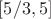 $[5 \slash 3, 5]$
