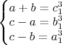 $\left\{ \begin{matrix}
   a+b=c_{1}^{3}  \\
   c-a=b_{1}^{3}  \\
   c-b=a_{1}^{3}  \\
\end{matrix} \right.$