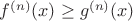 $f^{(n)}(x) \ge g^{(n)}(x)$