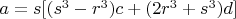$a = s[(s^3 - r^3)c + (2r^3+s^3)d]$