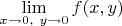 $\lim\limits_{x \to 0, \ y \to 0} f(x, y)$