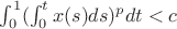 $ \int _0^1 ( \int _0^t x(s) ds )^pdt < c $