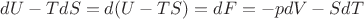 $ dU -T dS = d(U - TS)= dF=-p dV -S dT $