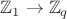 $\mathbb{Z}_{1}\to\mathbb{Z}_{q}$