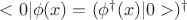 $<0|\phi(x) = (\phi^{\dagger}(x)|0>)^{\dagger}$