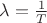 $\lambda=\frac 1 T$