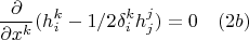 $$\frac{\partial}{\partial{x^{k}}} (h_{i}^{k}-1/2\delta_{i}^{k}h_j^j)=0 \quad(2b)$$