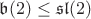 $\mathfrak b(2) \leq \mathfrak{sl}(2)$