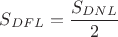 $S_{DFL}=\dfrac{S_{DNL}}{2}$