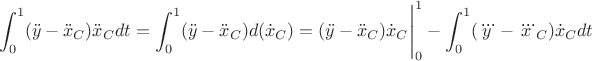 $$\int_0^1 (\ddot{y} - \ddot{x}_C)\ddot{x}_Cdt=\int_0^1 (\ddot{y} - \ddot{x}_C)d(\dot{x}_C)=(\ddot{y} - \ddot{x}_C)\dot{x}_C\Bigg|_0^1-\int_0^1 (\dddot{y} - \dddot{x}_C)\dot{x}_Cdt$$