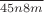 $\frac{}{45n8m}$