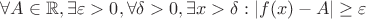 $\forall A\in \mathbb{R}, \exists \varepsilon>0, \forall\delta>0, \exists x>\delta : |f(x)-A|\ge\varepsilon$