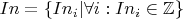 $In = \left\{ In_i | \forall i : In_i \in \mathbb{Z} \right\}$
