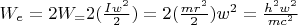 $W_e=2W_ =2(\frac{Iw^2}{2})=2(\frac{mr^2}{2})w^2 =\frac{h^2w^2}{mc^2}$