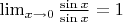 $\lim_{x\to 0} \frac {\sin x}{\sin x}=1$