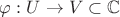 $\varphi:U\rightarrow V\subset\mathbb{C}$
