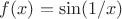 $f(x)=\sin (1/x)$