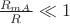 $\frac{R_{mA}}{R}\ll 1$