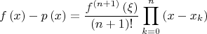 $$\[f\left( x \right)-p\left( x \right)=\frac{{{f}^{\left( n+1 \right)}\left( \xi  \right)}}{{\left( n+1 \right)!}}\prod\limits_{k=0}^{n}{\left( x-{{x}_{k}} \right)}\]$$
