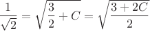 $\dfrac{1}{\sqrt{2}}= \sqrt{\dfrac{3}{2}+C}=\sqrt{\dfrac{3+2C}{2}}$