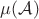 $\mu(\mathcal A)$