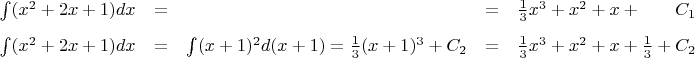 $$\begin{array}{lclcl}
\int(x^2+2x+1)dx&=&  &=&\frac1 3 x^3+x^2+x+\hphantom{\frac1 3 +{}}C_1\\[8pt]
\int(x^2+2x+1)dx&=&\int(x+1)^2 d(x+1)=\frac1 3(x+1)^3+C_2&=&\frac1 3 x^3+x^2+x+\frac1 3+C_2
\end{array}
$$