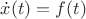 $\dot{x}(t) = f(t)$ $\dot{x}(t) = f(t)$