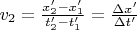 $v_2=\frac{x'_2-x'_1}{t'_2-t'_1}=\frac{\Delta x'}{\Delta t'}$