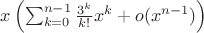 $x\left(\sum_{k=0}^{n-1}\frac{3^k}{k!}x^{k} + o(x^{n-1})\right)$